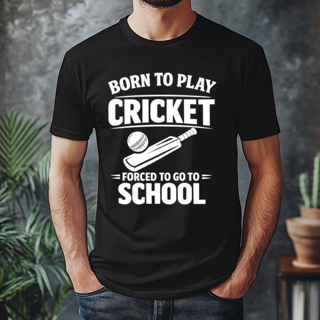 Born To Play Cricket Forced to go School Funny Cricket Lover T-shirt